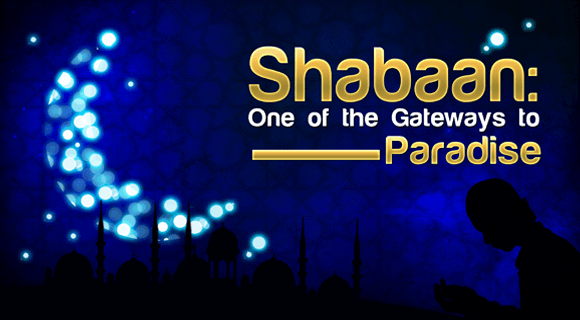 Shabaan: One of the Gateways to Paradise