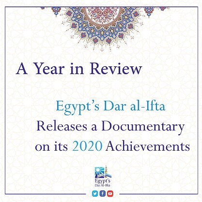 Egypt’s Dar al-Ifta Releases a Documentary on its 2020 Achievements