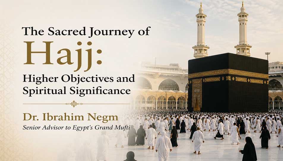 The Sacred Journey of Hajj: Higher Objectives and Spiritual Significance