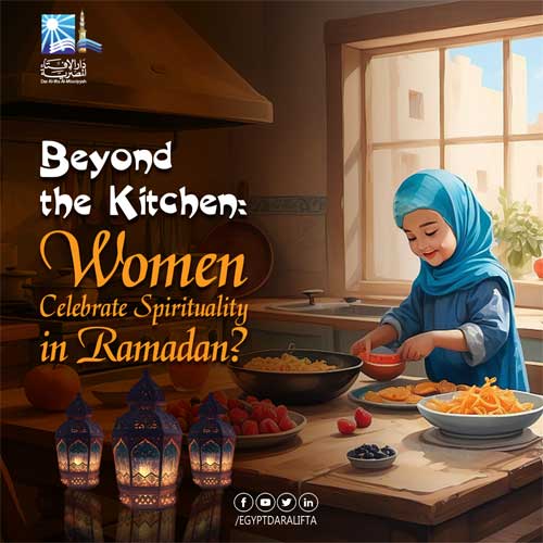 Beyond the Kitchen: Women Celebrate Spirituality in Ramadan?