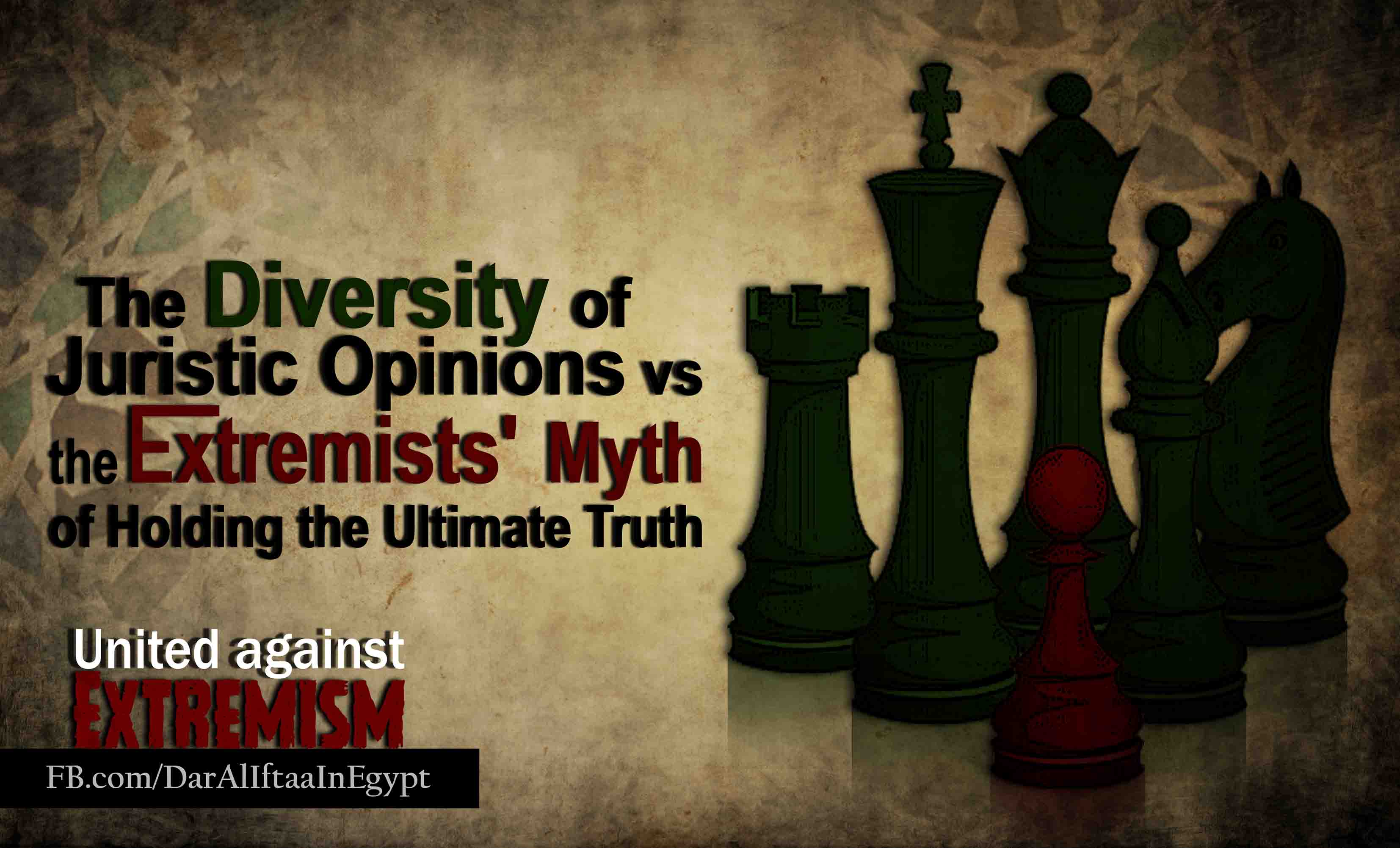 The Diversity of Juristic Opinions vs. the Extremists' Myth of Holding the Ultimate Truth